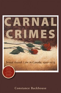 Carnal Crimes: Sexual Assault Law In Canada, 1900-1975