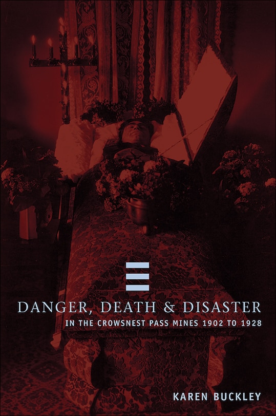 Front cover_Danger, Death, and Disaster in the Crowsnest Pass Mines 1902-1928