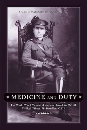 Medicine and Duty: The World War I Memoir of Captain Harold W. McGill, Medical Officer, 31st Battalion C.E.F.