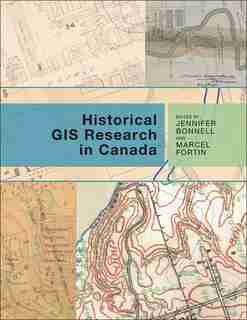 Historical GIS Research in Canada by Colleen Beard