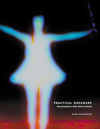 Practical Dreamers: Conversations with Movie Artists