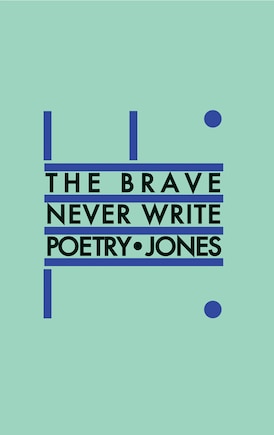 The Brave Never Write Poetry