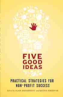 Five Good Ideas: Practical Strategies for Non-Profit Success by Alan Broadbent