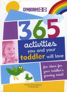 365 Activities You And Your Toddler Will Love: An Idea a Day for Toddler's Growing Mind!