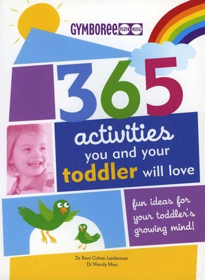 365 Activities You And Your Toddler Will Love: An Idea a Day for Toddler's Growing Mind!