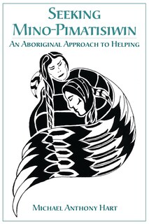 Seeking Mino-Pimatisiwin: An Aboriginal Approach To Healing