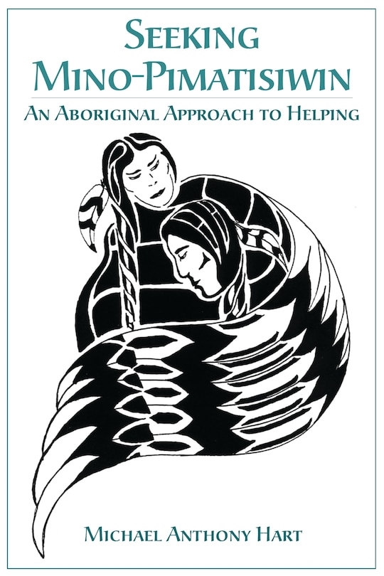 Seeking Mino-Pimatisiwin: An Aboriginal Approach To Healing