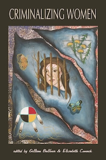 Criminalizing Women: Gender and (In)justice in Neoliberal Times image number 0