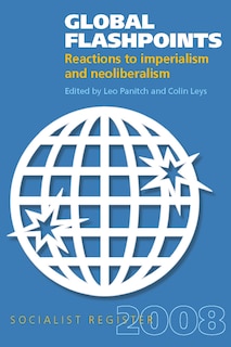 The Socialist Register 2008: Global Flashpoints Reactions to Imperialism