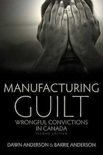 Manufacturing Guilt (2nd edition): Wrongful Convictions in Canada