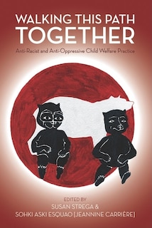 Walking This Path Together: Anti-Racist and Anti-Oppressive Child Welfare Practice