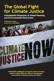 The Global Fight for Climate Justice: Anticapitalist Responses to Global Warming and Environmental Destruction