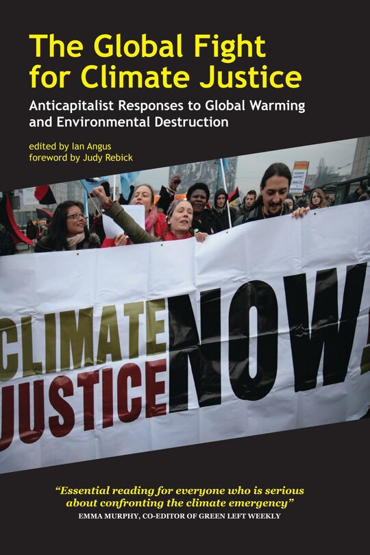 The Global Fight for Climate Justice: Anticapitalist Responses to Global Warming and Environmental Destruction