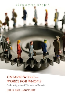 Ontario Works ? Works For Whom?: An Investigation of Workfare in Ontario