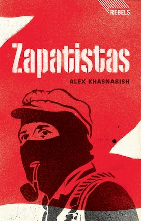 Zapatistas: Rebellion from the Grassroots to the Global