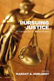 Pursuing Justice: An Introduction to Justice Studies de Margot Hurlburt