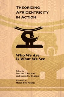 Front cover_Theorizing Africentricity in Action: Who We Are Is What We See