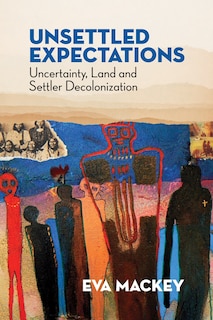 Unsettled Expectations: Uncertainty, Land And Settler Decolonization
