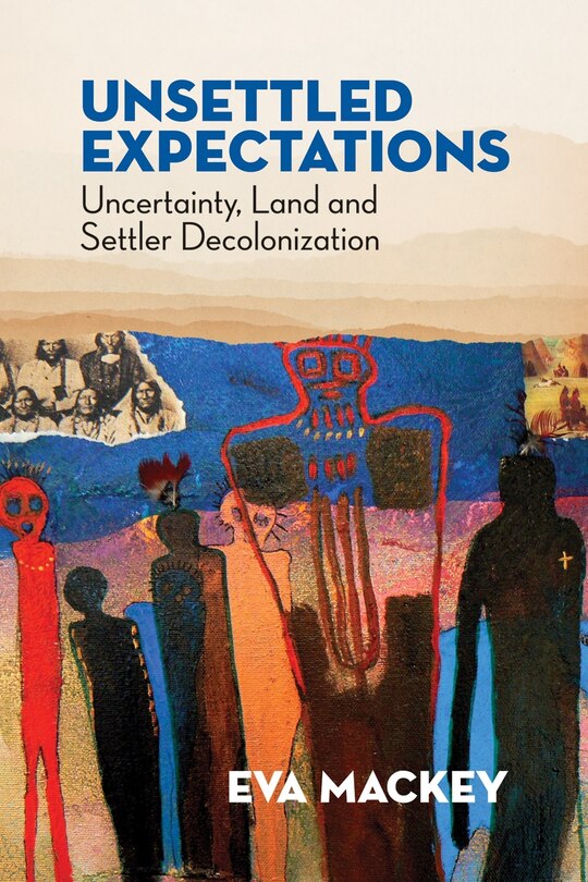 Unsettled Expectations: Uncertainty, Land And Settler Decolonization