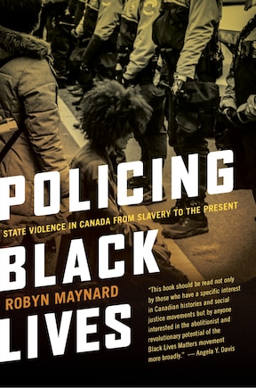 Policing Black Lives: State Violence In Canada From Slavery To The Present