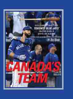 Canada’s Team – The Toronto Blue Jays by Andrew Podnieks