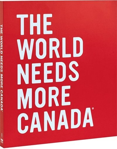 THE WORLD NEEDS MORE CANADA by Heather Reisman