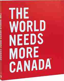 THE WORLD NEEDS MORE CANADA by Heather Reisman