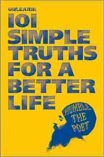 101 SIMPLE TRUTHS FOR A BETTER LIFE by The Poet Humble