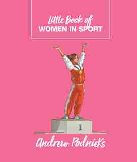 LITTLE BK OF WOMEN IN SPORT by Andrew Podnieks