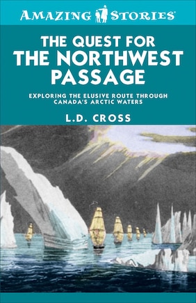 The Quest for the Northwest Passage: Exploring the elusive route through Canada's Arctic waters