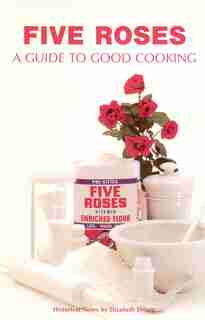 Five Roses: A Guide to Good Cooking by Whitecap Books Ltd.