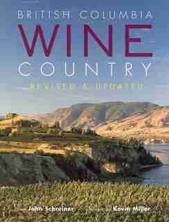 British Columbia Wine Country by John Schreiner
