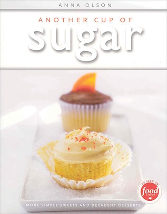 Another Cup Of Sugar: More Simple Sweets And Decadent Desserts