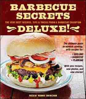 Barbecue Secrets Deluxe!: The Very Best Recipes, Tips, and Tricks from a Barbecue Champion by Ron Shewchuk