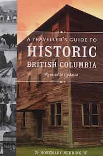 A Travellers Guide to Historic British Columbia by Rosemary Neering