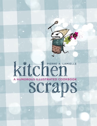 Kitchen Scraps: A Humorous Illustrated Cookbook