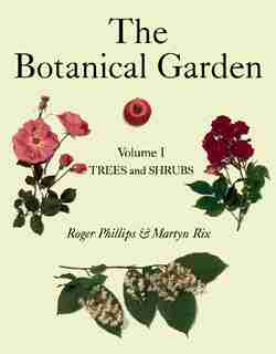 The Botanical Garden: Volume I: Trees and Shrubs by Roger Phillips