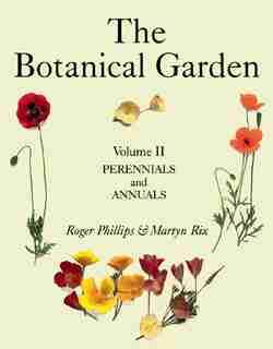 The Botanical Garden: Volume II: Perennials and Annuals de Roger Phillips