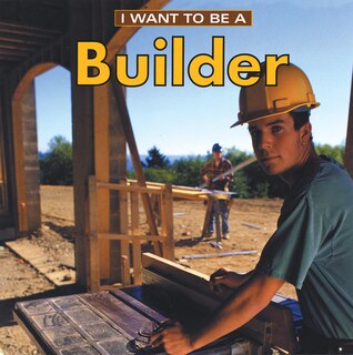 Front cover_I Want To Be A Builder