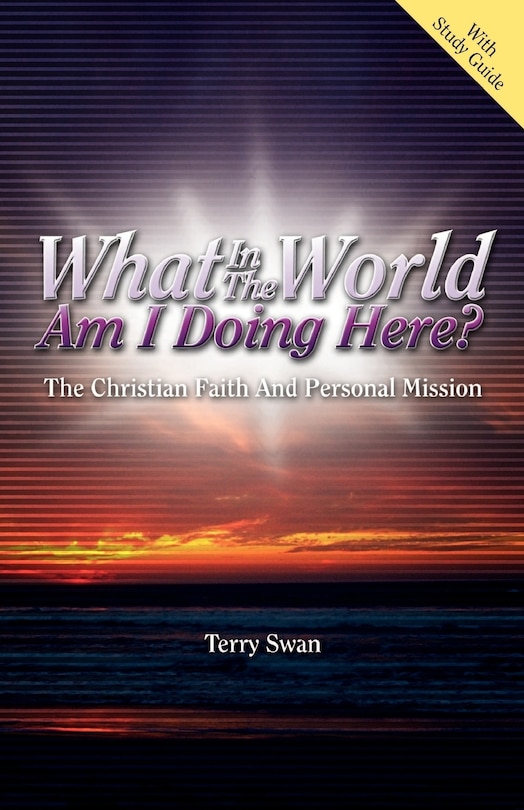 Front cover_What In The World Am I Doing Here? The Christian Faith And Personal Mission