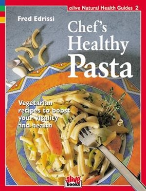 Chef's Healthy Pasta: Vegetarian recipes to boost your vitality and health