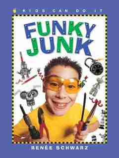 Funky Junk: Cool Stuff to Make with Hardware by RenÚe Schwarz