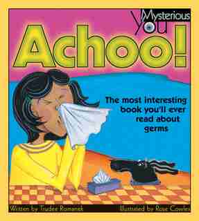 Achoo!: The Most Interesting Book You'll Ever Read About Germs by Trudee Romanek