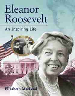 Eleanor Roosevelt: An Inspiring Life by Elizabeth Macleod