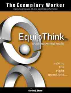 The Exemplary Worker: EquipThink by Gordon D Shand