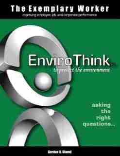 The Exemplary Worker: EnviroThink by Gordon D Shand