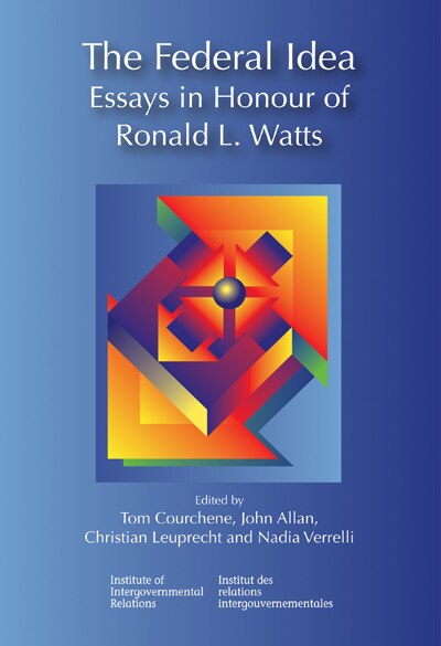 The Federal Idea: Essays in Honour of Ronald L. Watts