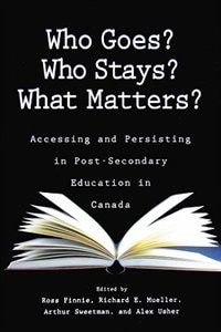 Who Goes? Who Stays? What Matters?: Accessing and Persisting in Post-Secondary Education in Canada