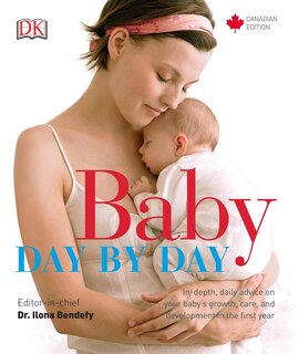 Baby Day by Day: In-Depth, Daily Advice on Your Baby’s Growth, Care, and Development in the First