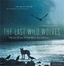 The Last Wild Wolves: Ghosts Of The Great Bear Rainforest